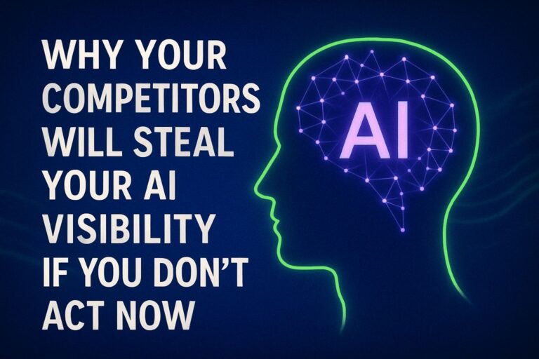 Why Your Competitors Will Steal Your AI Visibility If You Don’t Act Now